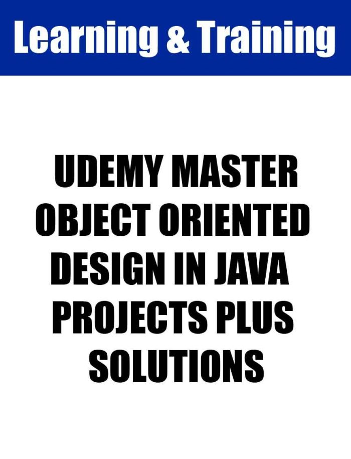UDEMY MASTER OBJECT ORIENTED DESIGN IN JAVA PROJECTS PLUS SOLUTIONS