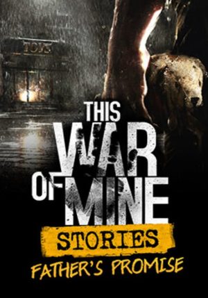 This War of Mine Stories Fathers Promise
